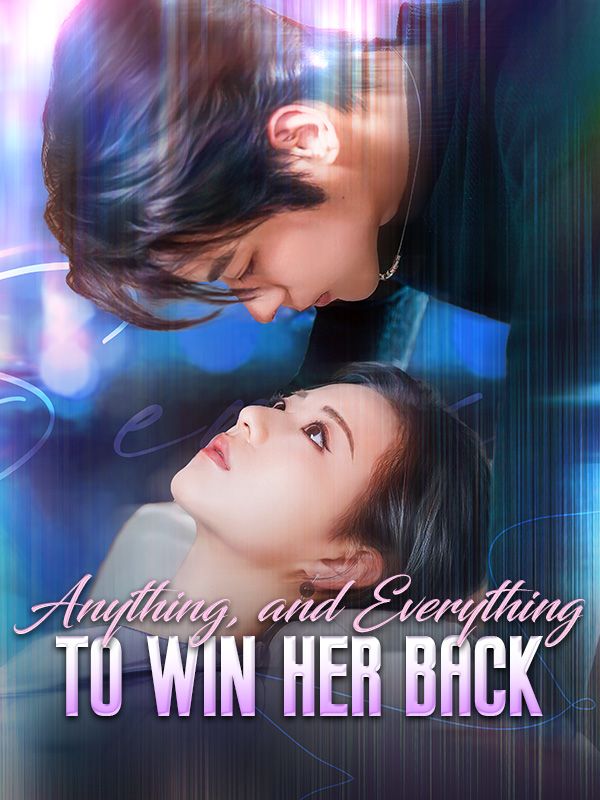 Anything, and Everything to Win Her Back poster