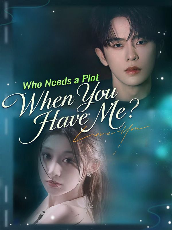 Who Needs a Plot When You Have Me? poster