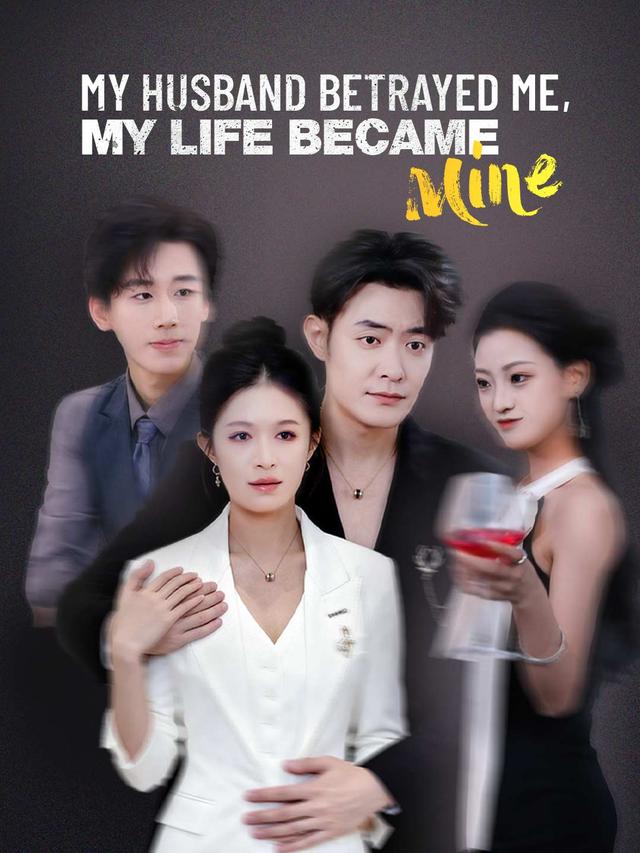 My Husband Betrayed Me, My Life Became Mine poster