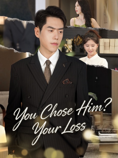 [Dubbed]You Chose Him? Your Loss. poster